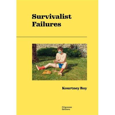 Survivalist Failures Edition bilingue français-anglais - Kourtney Roy - Filigranes Eds - broché - Beau livre - Publicité Survivalist Failures Edition bilingue français-anglais - Kourtney Roy - Filigranes Eds - broché - Beau livre - Publicité