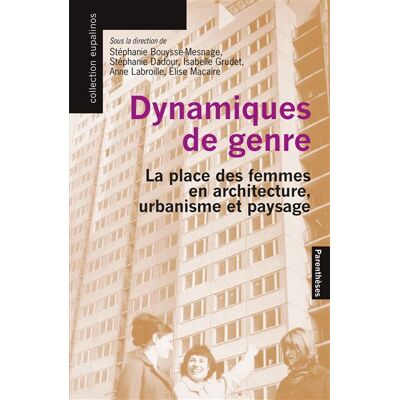 Dynamiques de genre - La place des femmes en architecture, u - Stéphanie Dadour - Parentheses Eds - broché - Monographie - Publicité Dynamiques de genre - La place des femmes en architecture, u - Stéphanie Dadour - Parentheses Eds - broché - Monographie - Publicité