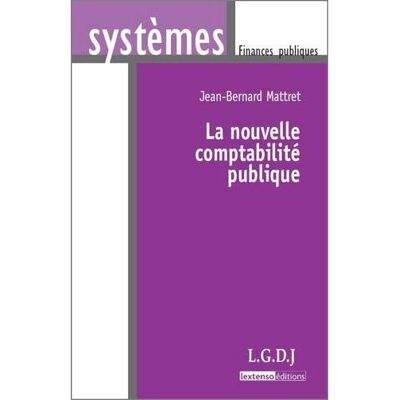La nouvelle comptabilité publique - Jean-Bernard Mattret - Lgdj - broché - Etude - Publicité La nouvelle comptabilité publique - Jean-Bernard Mattret - Lgdj - broché - Etude - Publicité