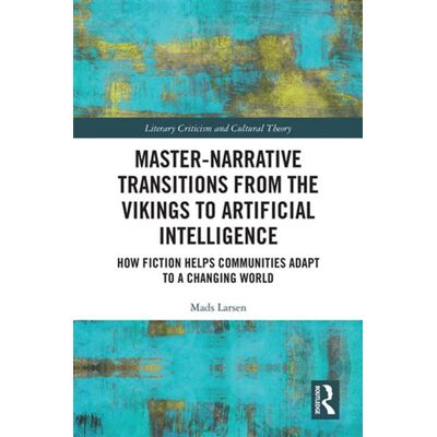 Master-Narrative Transitions from the Vikings to Artificial Intelligence How Fiction Helps Communities Adapt to a Changing World - Mads Larsen - Routledge - ebook (ePub) - Livre - Publicité Master-Narrative Transitions from the Vikings to Artificial Intelligence How Fiction Helps Communities Adapt to a Changing World - Mads Larsen - Routledge - ebook (ePub) - Livre - Publicité