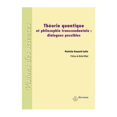 Théorie quantique et philosophie transcendantale Dialogues possibles - Patricia Kauark-Leite - Hermann - broché - Etude - Publicité Théorie quantique et philosophie transcendantale Dialogues possibles - Patricia Kauark-Leite - Hermann - broché - Etude - Publicité