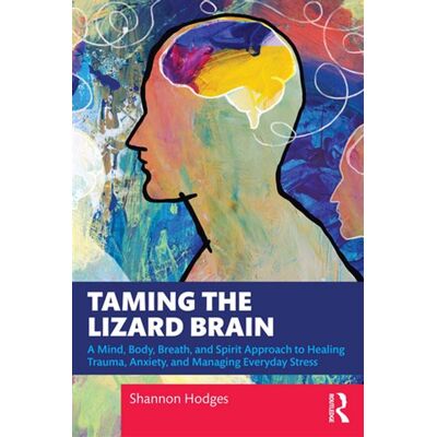Taming the Lizard Brain A Mind, Body, Breath, and Spirit Approach to Healing Trauma, Anxiety, and Managing Everyday Stress - Shannon Hodges - Routledge - ebook (ePub) - Livre - Publicité Taming the Lizard Brain A Mind, Body, Breath, and Spirit Approach to Healing Trauma, Anxiety, and Managing Everyday Stress - Shannon Hodges - Routledge - ebook (ePub) - Livre - Publicité