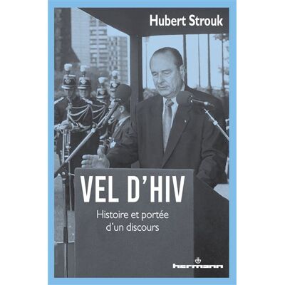 Vel d'Hiv Histoire et portée d'un discours - Hubert Strouk - Hermann - broché - Essai - Publicité Vel d'Hiv Histoire et portée d'un discours - Hubert Strouk - Hermann - broché - Essai - Publicité