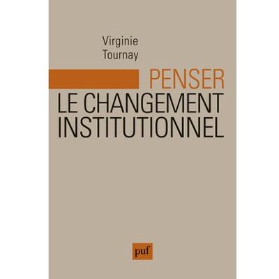Penser le changement institutionnel Essai sur la logique évolutionnaire - Virginie Tournay - Puf - broché - Essai - Publicité Penser le changement institutionnel Essai sur la logique évolutionnaire - Virginie Tournay - Puf - broché - Essai - Publicité