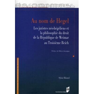 Au nom de Hegel Les juristes néo-hégéliens et la philosophie du droit de la République de Weimar au Troisième Reich - Pur - Presses Universitaires Rennes - broché - Essai - Publicité Au nom de Hegel Les juristes néo-hégéliens et la philosophie du droit de la République de Weimar au Troisième Reich - Pur - Presses Universitaires Rennes - broché - Essai - Publicité