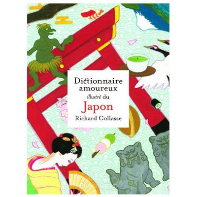 Dictionnaire amoureux illustré du Japon - Richard Collasse - Grund - relié - Beau livre - Publicité Dictionnaire amoureux illustré du Japon - Richard Collasse - Grund - relié - Beau livre - Publicité