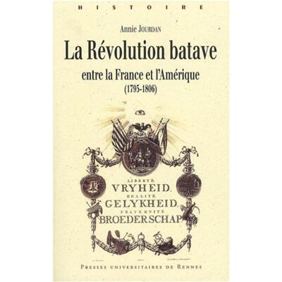 La révolution batave entre la France et l'Amérique 1795-1806 - Pur - Presses Universitaires Rennes - broché - Etude - Publicité La révolution batave entre la France et l'Amérique 1795-1806 - Pur - Presses Universitaires Rennes - broché - Etude - Publicité