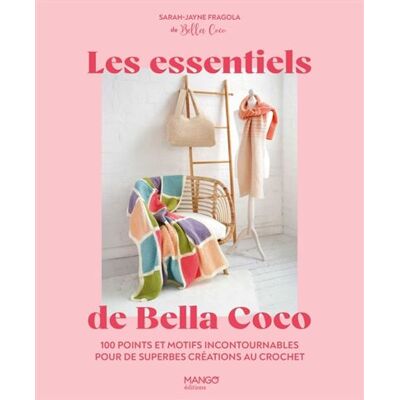 Les essentiels de Bella Coco 100 points et motifs incontournables pour de superbes créations au crochet ! - Bella Coco - Mango - broché - Guide - Publicité Les essentiels de Bella Coco 100 points et motifs incontournables pour de superbes créations au crochet ! - Bella Coco - Mango - broché - Guide - Publicité