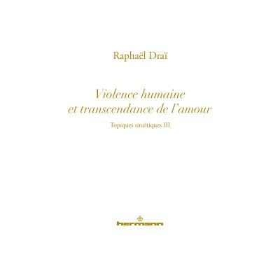 Topiques sinaïtiques, Volume 3 Violence humaine et transcendance de l'amour - Raphaël Draï - Hermann - broché - Essai - Publicité Topiques sinaïtiques, Volume 3 Violence humaine et transcendance de l'amour - Raphaël Draï - Hermann - broché - Essai - Publicité