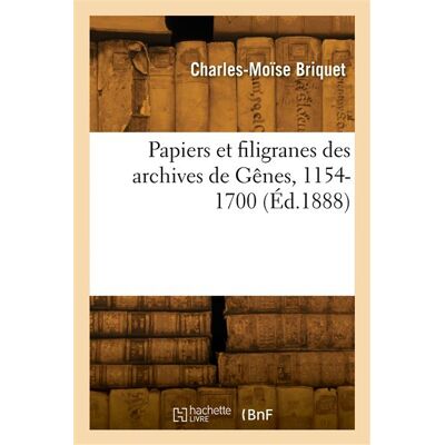 Papiers et filigranes des archives de Gênes, 1154-1700 - Charles-Moïse Briquet - Hachette Bnf - broché - Livre - Publicité Papiers et filigranes des archives de Gênes, 1154-1700 - Charles-Moïse Briquet - Hachette Bnf - broché - Livre - Publicité