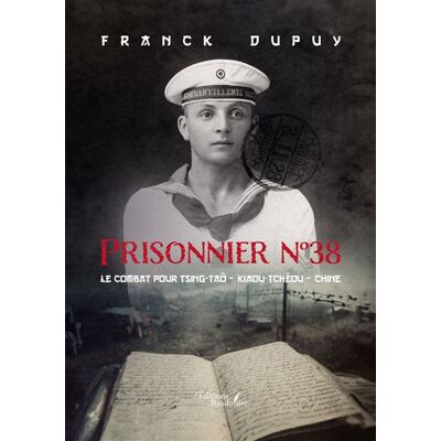 Prisonnier n°38 Le combat pour Tsing-Taô - Kiaou-Tchéou - Chine - Franck Dupuy - Baudelaire - broché - Biographie - Publicité Prisonnier n°38 Le combat pour Tsing-Taô - Kiaou-Tchéou - Chine - Franck Dupuy - Baudelaire - broché - Biographie - Publicité