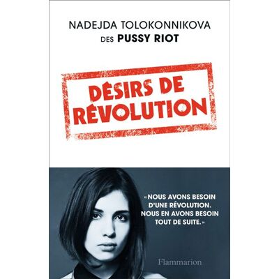 Désirs de révolution - Nadejda Tolokonnikova - Flammarion - broché - Essai - Publicité Désirs de révolution - Nadejda Tolokonnikova - Flammarion - broché - Essai - Publicité