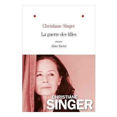 La Guerre des filles - roman - Christiane Singer - Albin Michel - Livre - Publicité La Guerre des filles - roman - Christiane Singer - Albin Michel - Livre - Publicité