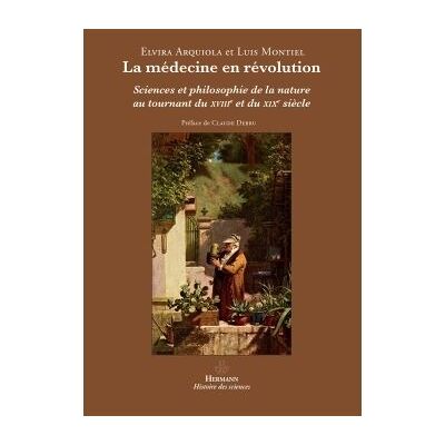 La médecine en révolution Sciences et philosophie de la nature au tournant du XVIIIe et du XIXe siècle - Luis Montiel - Hermann - broché - Essai - Publicité La médecine en révolution Sciences et philosophie de la nature au tournant du XVIIIe et du XIXe siècle - Luis Montiel - Hermann - broché - Essai - Publicité
