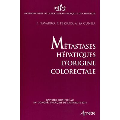 Métastases hépatiques d'origine colorectale Rapport présenté au 116e congrès français de chirurgie 2014. - Francis Navarro - Arnette - broché - Manuel - Publicité Métastases hépatiques d'origine colorectale Rapport présenté au 116e congrès français de chirurgie 2014. - Francis Navarro - Arnette - broché - Manuel - Publicité