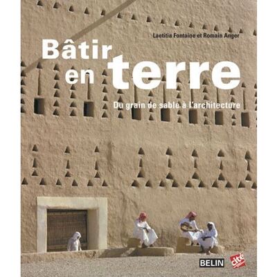 Bâtir en terre Du grain de sable à l'architecture - Romain Anger - Belin - broché - Essai - Publicité Bâtir en terre Du grain de sable à l'architecture - Romain Anger - Belin - broché - Essai - Publicité