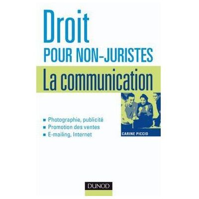 Droit pour non-juristes : la communication - Publicité, promotion, image, marque, création... La communication : publicité, promotion, image, marque, création... - Carine Piccio - Dunod - broché - Etude - Publicité Droit pour non-juristes : la communication - Publicité, promotion, image, marque, création... La communication : publicité, promotion, image, marque, création... - Carine Piccio - Dunod - broché - Etude - Publicité