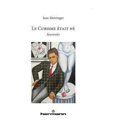 Le Cubisme était né Souvenirs - Jean Metzinger - Hermann - broché - Essai - Publicité Le Cubisme était né Souvenirs - Jean Metzinger - Hermann - broché - Essai - Publicité