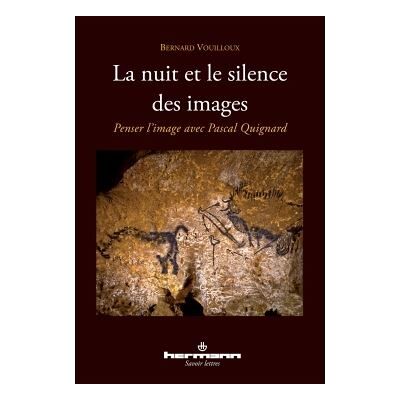 La nuit et le silence des images Penser l'image avec Pascal Quignard - Bernard Vouilloux - Hermann - broché - Essai - Publicité La nuit et le silence des images Penser l'image avec Pascal Quignard - Bernard Vouilloux - Hermann - broché - Essai - Publicité