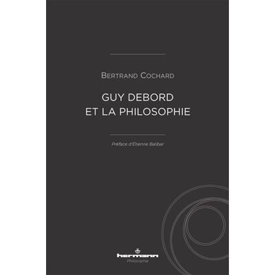 Guy Debord et la philosophie - Bertrand Cochard - Hermann - broché - Essai - Publicité Guy Debord et la philosophie - Bertrand Cochard - Hermann - broché - Essai - Publicité