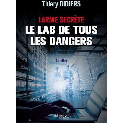 Larme secrète - Le lab de tous les dangers - Thiery Didiers - Baudelaire - broché - Roman - Publicité Larme secrète - Le lab de tous les dangers - Thiery Didiers - Baudelaire - broché - Roman - Publicité