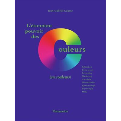 L'étonnant pouvoir des couleurs (en couleurs) - Jean-Gabriel Causse - Flammarion - relié - Beau livre - Publicité L'étonnant pouvoir des couleurs (en couleurs) - Jean-Gabriel Causse - Flammarion - relié - Beau livre - Publicité