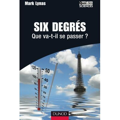 Six degrés - Que va-t-il se passer ? Que va-t-il se passer? - Mark Lynas - Dunod - broché - Essai - Publicité Six degrés - Que va-t-il se passer ? Que va-t-il se passer? - Mark Lynas - Dunod - broché - Essai - Publicité
