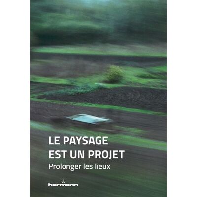 Le paysage est un projet Tome 3 : Prolonger les lieux - Les co-paysagistes - Hermann - broché - Guide - Publicité Le paysage est un projet Tome 3 : Prolonger les lieux - Les co-paysagistes - Hermann - broché - Guide - Publicité