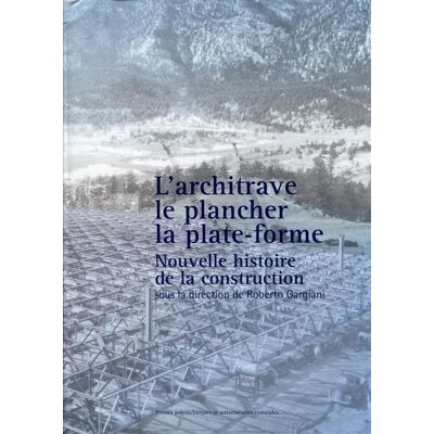 L'architrave, le plancher, la plate-forme Nouvelle histoire de la construction. - Roberto Gargiani - Presses Polytechniques Romandes - broché - Etude - Publicité L'architrave, le plancher, la plate-forme Nouvelle histoire de la construction. - Roberto Gargiani - Presses Polytechniques Romandes - broché - Etude - Publicité