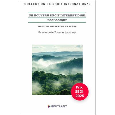 Un nouveau droit international écologique - Habiter autrement la Terre - Emmanuelle Tourme-Jouannet - Bruylant - broché - Etude - Publicité Un nouveau droit international écologique - Habiter autrement la Terre - Emmanuelle Tourme-Jouannet - Bruylant - broché - Etude - Publicité