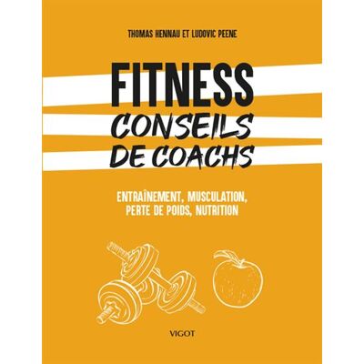 Fitness : conseils de coachs Entraînement, musculation, perte de poids, nutrition - Thomas Hennau - Vigot - broché - Guide - Publicité Fitness : conseils de coachs Entraînement, musculation, perte de poids, nutrition - Thomas Hennau - Vigot - broché - Guide - Publicité