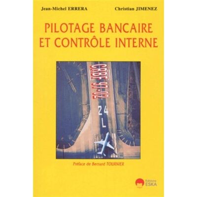 Pilotage bancaire et controle interne - Christian Jimenez - Eska - broché - Livre - Publicité Pilotage bancaire et controle interne - Christian Jimenez - Eska - broché - Livre - Publicité