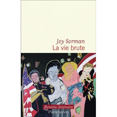La vie brute - Joy Sorman - Flammarion - broché - Roman - Publicité La vie brute - Joy Sorman - Flammarion - broché - Roman - Publicité