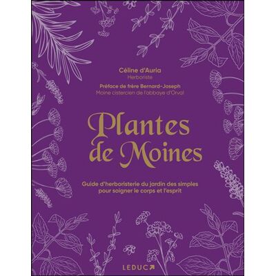 Plantes de moines Guide d’herboristerie du jardin des simples pour soigner le corps et l’esprit - Céline D'Auria - Leduc S. - broché - Guide - Publicité Plantes de moines Guide d’herboristerie du jardin des simples pour soigner le corps et l’esprit - Céline D'Auria - Leduc S. - broché - Guide - Publicité