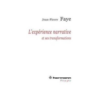 L'expérience narrative et ses transformations Philosophie du transformat, Volume 2 - Jean-Pierre Faye - Hermann - broché - Essai - Publicité L'expérience narrative et ses transformations Philosophie du transformat, Volume 2 - Jean-Pierre Faye - Hermann - broché - Essai - Publicité