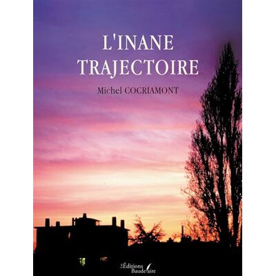 L'inane trajectoire - Michel Cocriamont - Baudelaire - broché - Poésie - Publicité L'inane trajectoire - Michel Cocriamont - Baudelaire - broché - Poésie - Publicité