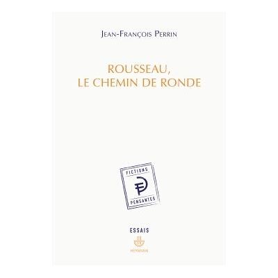 Rousseau, le chemin de ronde Style de l’affect et mémoire dans l’œuvre de Jean-Jacques Rousseau - Jean-François Perrin - Hermann - broché - Essai - Publicité Rousseau, le chemin de ronde Style de l’affect et mémoire dans l’œuvre de Jean-Jacques Rousseau - Jean-François Perrin - Hermann - broché - Essai - Publicité