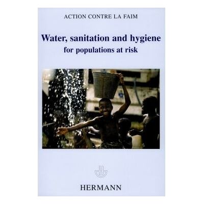 Water, sanitation and hygiene for population at risk - Action Contre La Faim - Hermann - broché - Etude - Publicité Water, sanitation and hygiene for population at risk - Action Contre La Faim - Hermann - broché - Etude - Publicité