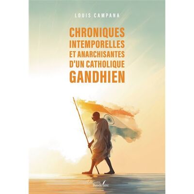 Chroniques intemporelles et anarchisantes d'un catholique gandhien - Louis Campana - Baudelaire - broché - Essai - Publicité Chroniques intemporelles et anarchisantes d'un catholique gandhien - Louis Campana - Baudelaire - broché - Essai - Publicité