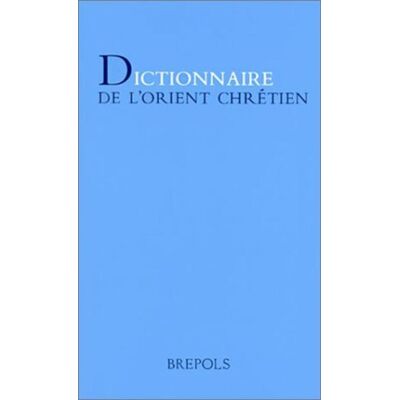 Dictionnaire de l'orient chretien - Collectif - Brepols - broché - Dictionnaire et encyclopédie - Publicité Dictionnaire de l'orient chretien - Collectif - Brepols - broché - Dictionnaire et encyclopédie - Publicité