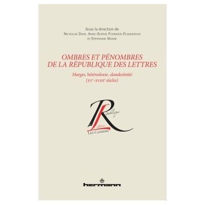 Ombres et pénombres de la République des lettres Marges, hétérodoxie, clandestinité, XVe-XVIIIe siècles - Nicholas Dion - Hermann - broché - Essai - Publicité Ombres et pénombres de la République des lettres Marges, hétérodoxie, clandestinité, XVe-XVIIIe siècles - Nicholas Dion - Hermann - broché - Essai - Publicité