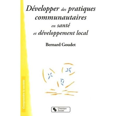 Developper des pratiques communautaires en sante et develop. - Bernard Goudet - Chronique Sociale - broché - Essai - Publicité Developper des pratiques communautaires en sante et develop. - Bernard Goudet - Chronique Sociale - broché - Essai - Publicité