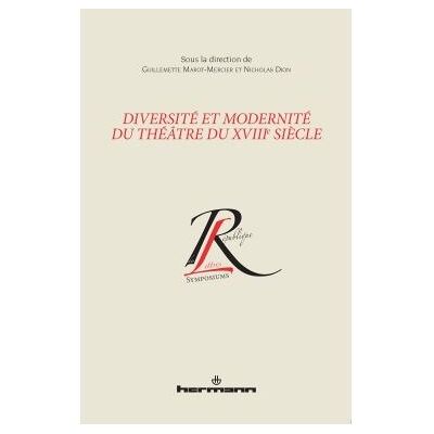 Diversité et modernité du théâtre du XVIIIe siècle - Guillemette Marot Mercier - Hermann - broché - Etude - Publicité Diversité et modernité du théâtre du XVIIIe siècle - Guillemette Marot Mercier - Hermann - broché - Etude - Publicité