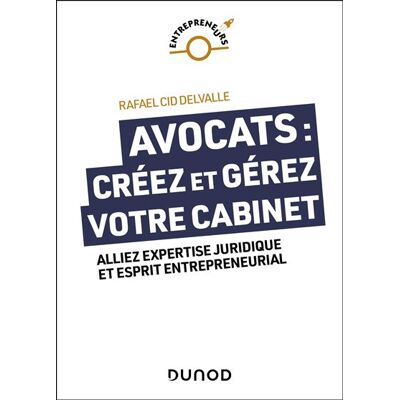 Avocats : créez et gérez votre cabinet Alliez expertise juridique et esprit entrepreneurial - Rafael Cid Delvalle - Dunod - broché - Guide - Publicité Avocats : créez et gérez votre cabinet Alliez expertise juridique et esprit entrepreneurial - Rafael Cid Delvalle - Dunod - broché - Guide - Publicité