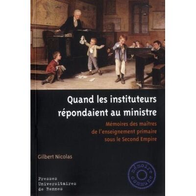 Quand les instituteurs repondaient au ministre Mémoire des maîtres de l'enseignement primaire sous le Second Empire - Pur - Presses Universitaires Rennes - broché - Etude - Publicité Quand les instituteurs repondaient au ministre Mémoire des maîtres de l'enseignement primaire sous le Second Empire - Pur - Presses Universitaires Rennes - broché - Etude - Publicité