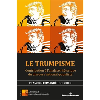 Le Trumpisme Contribution à l'analyse rhétorique du discours national-populiste - François-Emmanuël Boucher - Hermann - broché - Essai - Publicité Le Trumpisme Contribution à l'analyse rhétorique du discours national-populiste - François-Emmanuël Boucher - Hermann - broché - Essai - Publicité