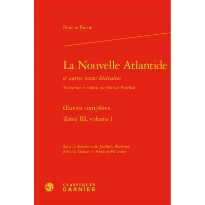La Nouvelle Atlantide Oeuvres complètes - Raphaële Andrault - Classiques Garnier - relié - Essai - Publicité La Nouvelle Atlantide Oeuvres complètes - Raphaële Andrault - Classiques Garnier - relié - Essai - Publicité
