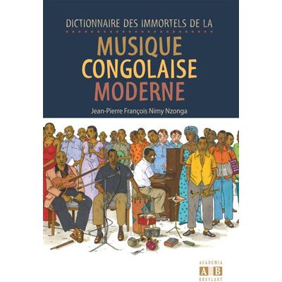 Dictionnaire des immortels de la musique congolaise moderne - Jean-Pierre François Nimy Nzonga - Academia Eds - broché - Dictionnaire et encyclopédie - Publicité Dictionnaire des immortels de la musique congolaise moderne - Jean-Pierre François Nimy Nzonga - Academia Eds - broché - Dictionnaire et encyclopédie - Publicité