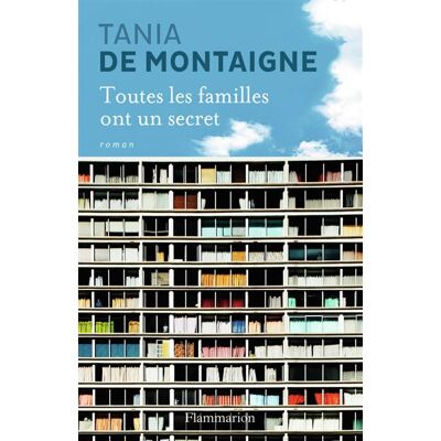 Toutes les familles ont un secret - Tania de Montaigne - Flammarion - broché - Roman - Publicité Toutes les familles ont un secret - Tania de Montaigne - Flammarion - broché - Roman - Publicité