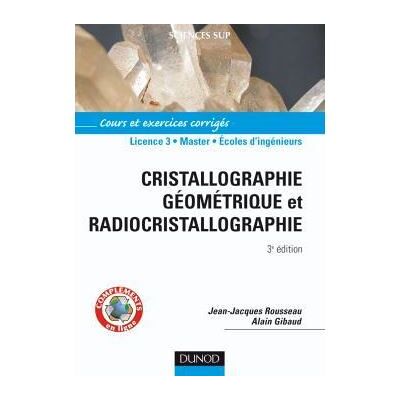 Cristallographie géométrique et radiocristallographie - 3ème édition - Livre+compléments en ligne Cours et exercices corrigés - Jean-Jacques Rousseau - Dunod - broché - Etude - Publicité Cristallographie géométrique et radiocristallographie - 3ème édition - Livre+compléments en ligne Cours et exercices corrigés - Jean-Jacques Rousseau - Dunod - broché - Etude - Publicité